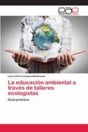 La educaci?n ambiental a trav?s de talleres ecologistas