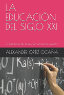 La Educaci?n del Siglo XXI: Enseanzas de Jess para el tercer milenio