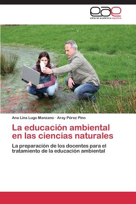 La Educacion Ambiental En Las Ciencias Naturales - Lugo Manzano Ana Lina, and Perez Pino Aray