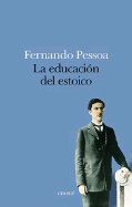 La Educacion del Estoico - Pessoa, Fernando