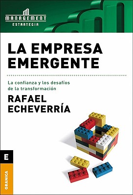 La Empresa Emergente, La Confianza y Los Desafios de La Transformacion - Echieverria, Rafael, and Echeverria, Rafael