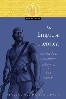 La Empresa Heroica: Una Parbola de Administraci?n de Proyectos - Allsman, Don