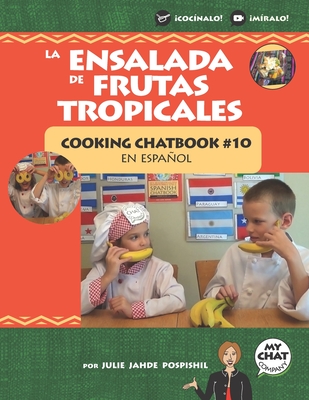 La Ensalada de Frutas Tropicales: Cooking Chatbook #10 en espaol - Company, Spanish Chat (Photographer), and Pospishil, Julie Jahde