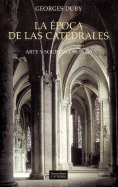 La Epoca de Las Catedrales: Arte y Sociedad, 980-1420