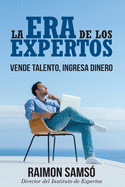 La Era de Los Expertos: Vende Talento, Ingresa Dinero