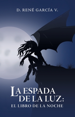 La Espada De La Luz: El Libro De La Noche - Garcia V, D Rene