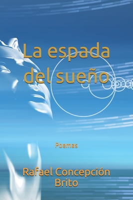 La espada del sueo: Poemas - Concepci?n Brito, Rafael