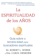 La Espiritualidad de Los Aos: Gua Sobre La Tercera Edad Para Buscadores Espirituales