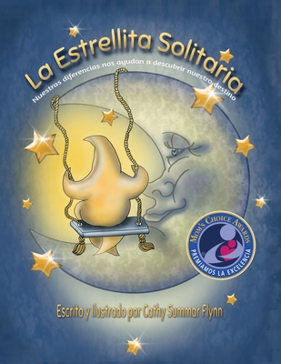 La Estrellita Solitaria "Mom's Choice Awards Recipient": Nuestras diferencias nos ayudan a descubrir nuestro destino - Flynn, Cathy Summar (Illustrator), and High Art Forms, LLC (Prepared for publication by)