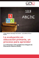 La Evaluacion En Educacion Primaria, Un Proceso Para Aprender