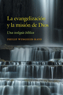 La evangelizaci?n y la misi?n de Dios: Una teolog?a b?blica