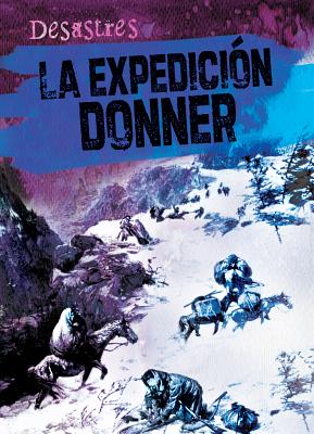 La Expedicin Donner (the Donner Party) - Rajczak Nelson, Kristen, and Sarfatti, Esther (Translated by)