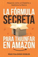 La frmula secreta para triunfar en Amazon: Negocia como un experto y gestiona tu marca