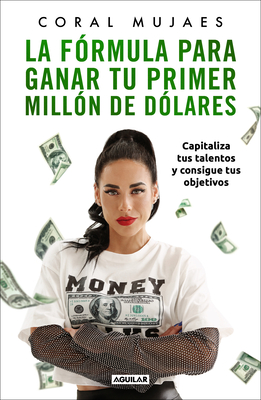 La F?rmula Para Ganar Tu Primer Mill?n de D?lares / How to Earn Your First MILLI On: Capitalize on Your Talents to Reach Your Goals - Mujaes, Coral