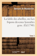 La Fable Des Abeilles, Ou Les Fripons Devenus Honn?tes Gens. 3