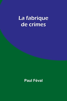 La fabrique de crimes - Fval, Paul