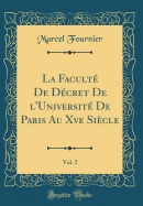 La Facult de Dcret de l'Universit de Paris Au Xve Sicle, Vol. 2 (Classic Reprint)