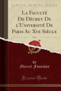 La Facult? de D?cret de l'Universit? de Paris Au Xve Si?cle, Vol. 1 (Classic Reprint)