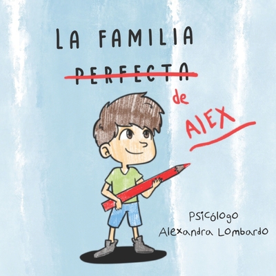 La Familia Perfecta de Alex - Braund, Chriss (Illustrator), and Lombardo, Alexandra