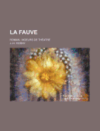 La Fauve: Roman: Moeurs de Th?atre - Rosny, J