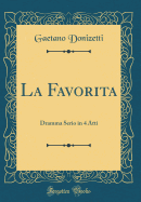 La Favorita: Dramma Serio in 4 Atti (Classic Reprint)