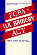 La Fcpa Y La UK Bribery ACT: Una Guia Practica