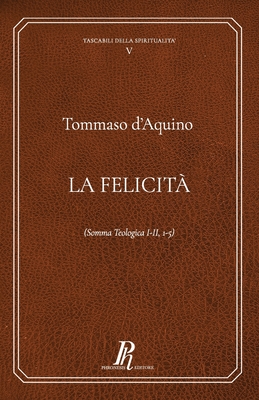 La felicit? - Virgili, Adriano (Editor), and D'Aquino, Tommaso