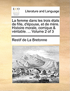 La femme dans les trois ?tats de fille, d'?pouse, et de m?re. Histoire morale, comique & v?ritable. ... of 3; Volume 2