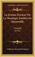 La Femme Docteur Ou La Theologie Tombe'e En Quenouille: Comedie (1731)