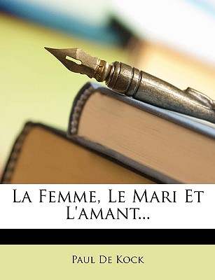 La Femme, Le Mari Et l'Amant - de Kock, Paul