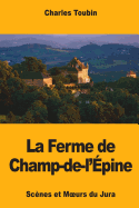 La Ferme de Champ-de-L'Epine: Scenes Et Moeurs Du Jura