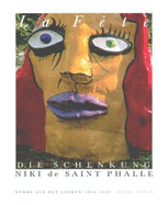 La Fete: Die Schenkung Niki De Saint Phalle--Werke Aus Den Jahren 1952-2001 - Saint Phalle, Niki De; Edited By Ulrich Krempel