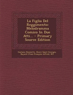 La Figlia del Reggimento: Melodramma Comico in Due Atti...