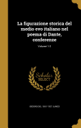 La Figurazione Storica del Medio Evo Italiano Nel Poema Di Dante, Conferenze; Volume 1-2