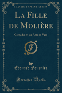 La Fille de Molire: Comdie En Un Acte En Vers (Classic Reprint)