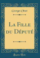 La Fille Du Depute (Classic Reprint)