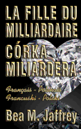 La Fille Du Milliardaire - Crka Miliardera - Wydanie Dwujezyczne - Po Polsku i Po Francusku: dition Bilingue - "Cte  Cte" - Franais/Polonais - Francuski/Polski