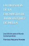La Filosofa de la Eucarista de Juan Vzquez de Mella: Una Edicin para el Mundo Contemporneo