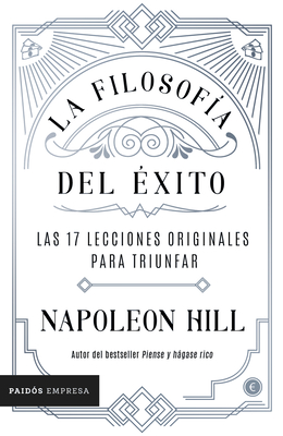 La Filosofa del xito: Las 17 Lecciones Originales Para Triunfar - Hill, Napoleon