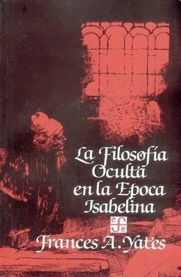 La Filosofia Oculta En La Epoca Isabelina - Yates, Frances