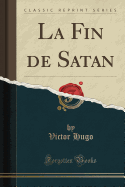 La Fin de Satan (Classic Reprint)