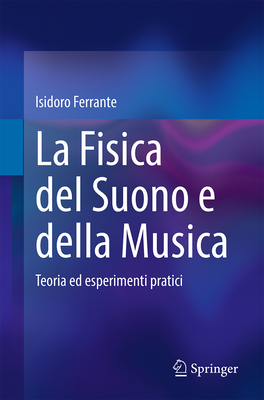 La Fisica del Suono e della Musica: Teoria ed esperimenti pratici - Ferrante, Isidoro