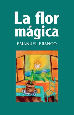 La flor mgica - Ediciones, La Pereza, and Rivera, Greity Gonzalez (Editor), and Castillo, Ernesto Perez (Editor)