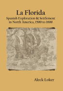 La Florida: Spanish Exploration & Settlement of North America,1500 to 1600