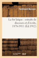 La Foi La?que: Extraits de Discours Et d'?crits, 1878-1911