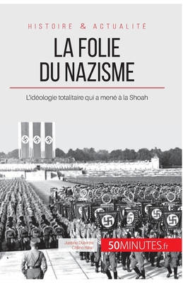 La folie du nazisme: L'id?ologie totalitaire qui a men? ? la Shoah - 50minutes, and Justine Dutertre