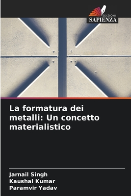 La formatura dei metalli: Un concetto materialistico - Singh, Jarnail, and Kumar, Kaushal, and Yadav, Paramvir