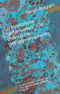 La formazione "deformativa", o la distruzione dell'apprendimento: Come la Scuola e l'Educazione distruggono l'apprendimento naturale