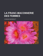 La Franc-ma?onnerie des femmes - Monselet, Charles