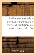 La France Charitable Et Prvoyante: Tableaux Des Oeuvres Et Institutions Des Dpartements (d.1896): . Numro 67